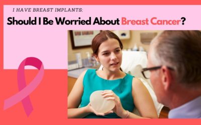 I Have Breast Implants; Should I Be Worried About Breast Cancer?