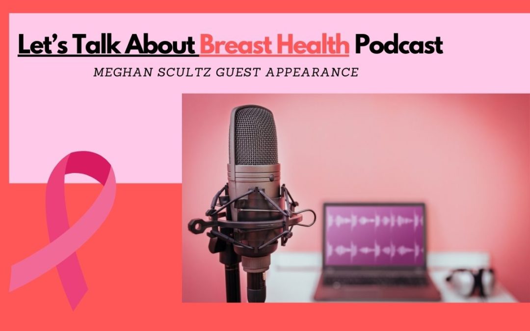 Meghan on the Let’s Talk About Breast Health Podcast